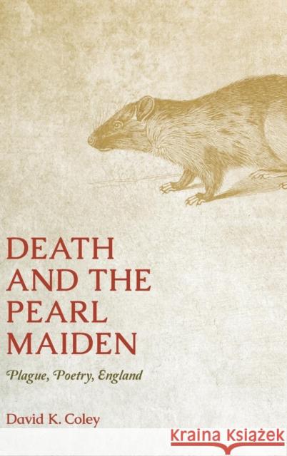 Death and the Pearl Maiden: Plague, Poetry, England David K Coley 9780814213902 Ohio State University Press - książka