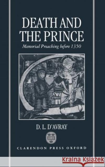Death and the Prince: Memorial Preaching Before 1350 D'Avray, D. L. 9780198203964 Oxford University Press, USA - książka