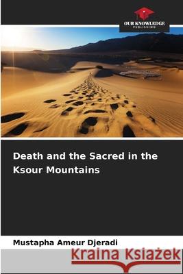 Death and the Sacred in the Ksour Mountains Djeradi, Mustapha Ameur 9786208954932 Our Knowledge Publishing - książka