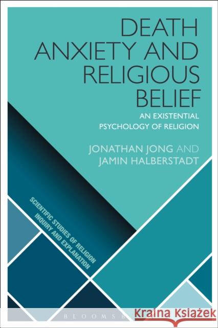 Death Anxiety and Religious Belief: An Existential Psychology of Religion Jonathan Jong Jamin Halberstadt Donald Wiebe 9781350061606 Bloomsbury Academic - książka