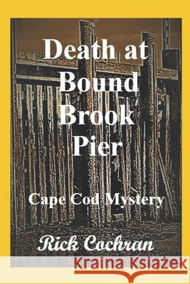 Death at Bound Brook Pier: Cape Cod Mystery Rick Cochran 9798744220389 Independently Published - książka