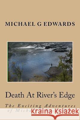 Death At River's Edge: The Exciting Adventures of Michael J Rock, P.I. Edwards, Michael G. 9781453893708 Createspace Independent Publishing Platform - książka