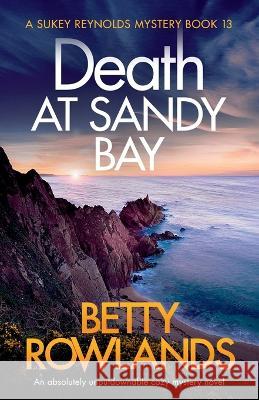 Death at Sandy Bay: An absolutely unputdownable cozy mystery novel Betty Rowlands 9781838881917 Bookouture - książka