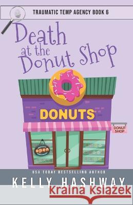 Death at the Donut Shop Kelly Hashway   9798393194048 Independently Published - książka