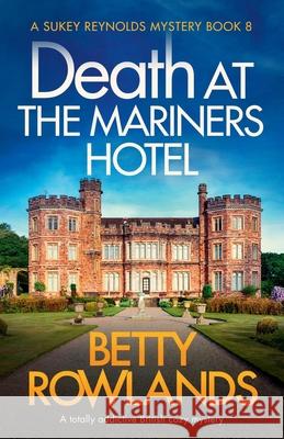 Death at the Mariners Hotel: A totally addictive British cozy mystery Betty Rowlands 9781838880583 Bookouture - książka