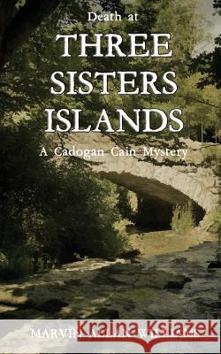 Death at Three Sisters Islands: A Cadogan Cain Mystery Marvin Allan Williams 9781468004694 Createspace - książka