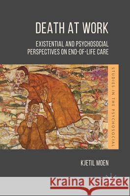 Death at Work: Existential and Psychosocial Perspectives on End-Of-Life Care Moen, Kjetil 9783319903255 Palgrave Macmillan - książka