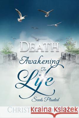 Death: Awakening to Life: Seeds Planted Christine Contini 9780988585126 Winterwolf Press - książka