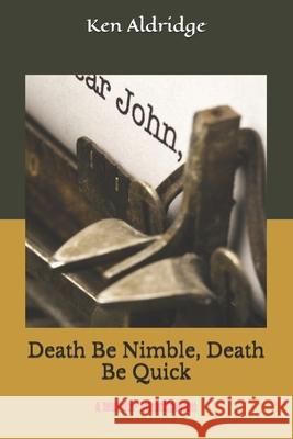 Death Be Nimble, Death Be Quick: A Murder Mystery Ken Aldridge 9781726078993 Createspace Independent Publishing Platform - książka