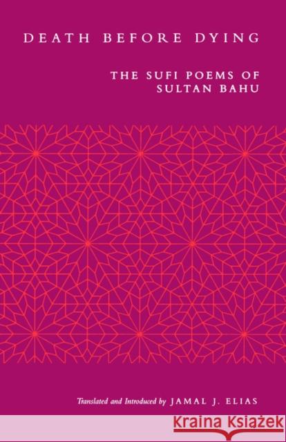 Death Before Dying: The Sufi Poems of Sultan Bahu Bahu, Sultan 9780520212428 University of California Press - książka