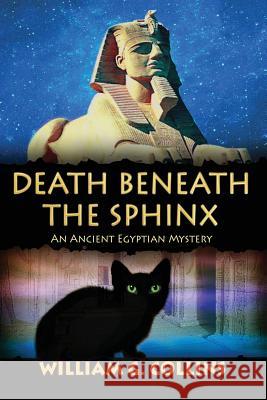 Death Beneath the Sphinx: An Ancient Egyptian Mystery William G. Collins 9781542764599 Createspace Independent Publishing Platform - książka