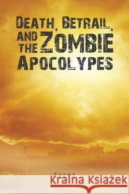 Death, Betrail, and the Zombie Apocolypes Ebert 9781543414684 Xlibris - książka