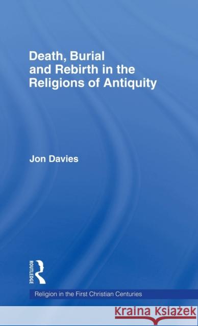 Death, Burial and Rebirth in the Religions of Antiquity Jon Davies 9780415129909 Routledge - książka