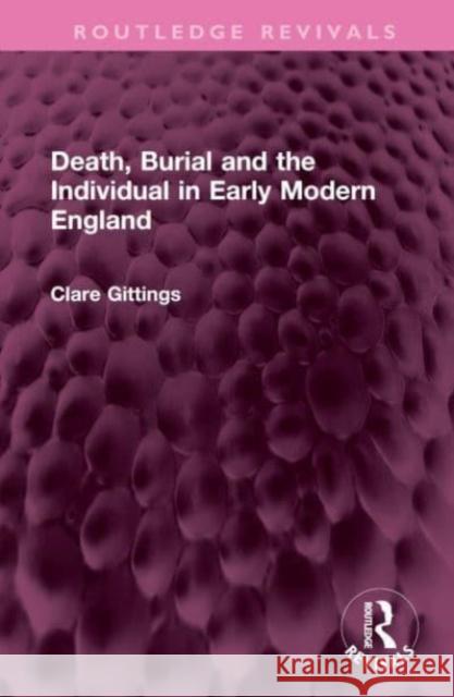Death, Burial and the Individual in Early Modern England Clare Gittings 9781032604916 Taylor & Francis Ltd - książka
