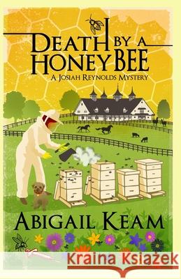 Death By A HoneyBee: A Josiah Reynolds Mystery 1 Keam, Abigail 9780615347349 Worker Bee Press - książka