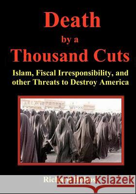 Death by a Thousand Cuts: Islam, Fiscal Irresponsibility, and other Threats to Destroy America Hobbs, Richard 9780964778887 Coldoc Publishing - książka