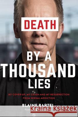 Death by a Thousand Lies: My cover up, my crash and my resurrection from sexual addiction. Bartel, Blaine 9780692104866 Chopping Wood - książka