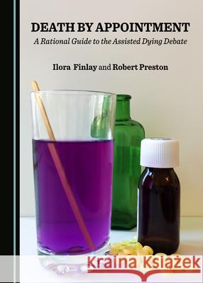 Death by Appointment: A Rational Guide to the Assisted Dying Debate Ilora Finlay Robert Preston  9781527561052 Cambridge Scholars Publishing - książka