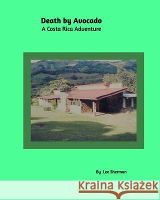 Death by Avocado: A Costa Rica Adventure Lee Sherman 9781389925696 Blurb - książka