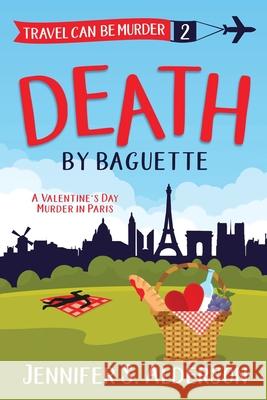 Death by Baguette: A Valentine's Day Murder in Paris Jennifer S. Alderson 9789083001159 Traveling Life Press - książka