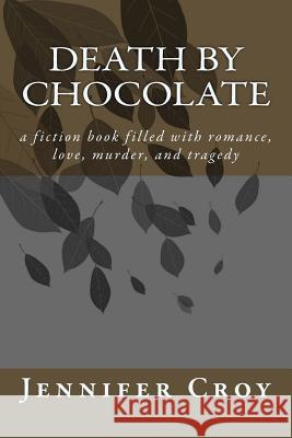 Death by chocolate Croy, Jennifer M. 9781979802161 Createspace Independent Publishing Platform - książka