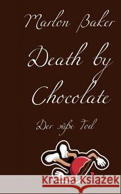 Death by Chocolate: Tod durch Schokolade Baker, Marlon 9783844811414 Books on Demand - książka