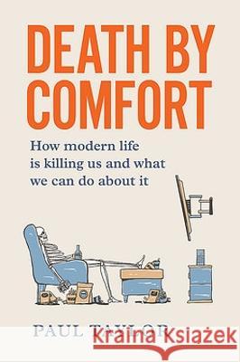 Death by Comfort: How modern life is killing us and what we can do about it Paul Taylor 9781922611505 Major Street Publishing - książka