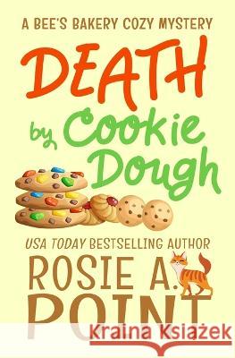 Death by Cookie Dough: A Cozy Culinary Mystery Rosie A. Point 9780639751962 Caitlin White - książka