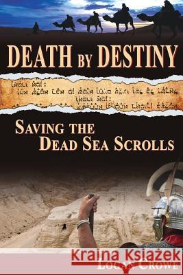 Death by Destiny: Saving the Dead Sea Scrolls Logan Crowe 9780990748632 Lone Mesa Publishing - książka