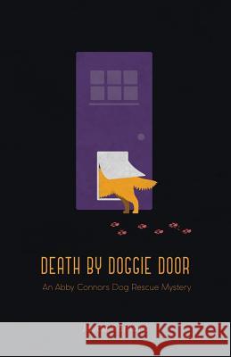 Death by Doggie Door: An Abby Connors Dog Rescue Mystery Joyce Sanford 9781977207364 Outskirts Press - książka