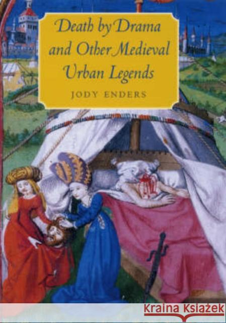 Death by Drama and Other Medieval Urban Legends Jody Enders 9780226207889 University of Chicago Press - książka
