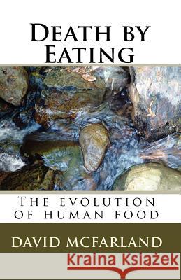 Death by Eating: The evolution of human food McFarland, David 9781452895499 Createspace - książka