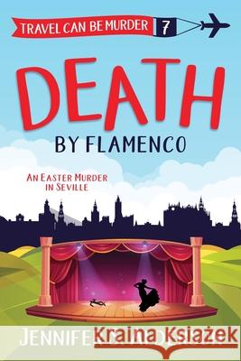 Death by Flamenco: An Easter Murder in Seville Jennifer S. Alderson 9789083169712 Traveling Life Press - książka