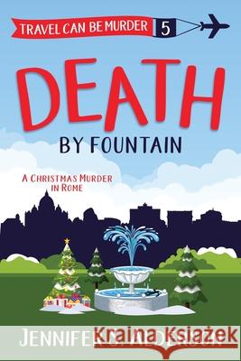 Death by Fountain: A Christmas Murder in Rome Jennifer S. Alderson 9789083001197 Traveling Life Press - książka