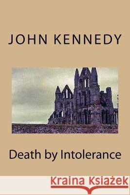 Death by Intolerance John Kennedy 9781530292028 Createspace Independent Publishing Platform - książka