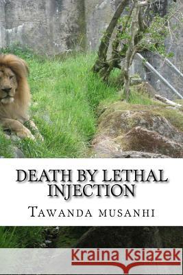 Death by lethal injection Tawanda Musanhi 9781517329952 Createspace Independent Publishing Platform - książka