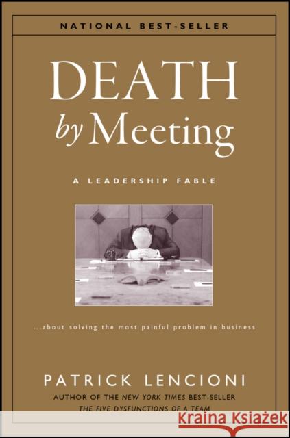 Death by Meeting: A Leadership Fable...About Solving the Most Painful Problem in Business Patrick M. (The Table Group) Lencioni 9780787968052 John Wiley & Sons Inc - książka