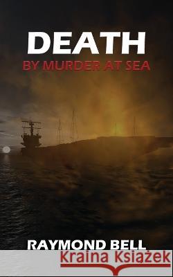 Death by Murder at Sea Raymond Bell   9781958179826 Authors' Tranquility Press - książka