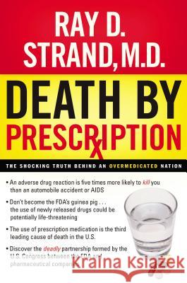 Death by Prescription: The Shocking Truth Behind an Overmedicated Nation Ray D. Strand Donna K. Wallace 9780785288282 Nelson Books - książka