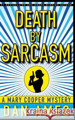 Death by Sarcasm: A Mary Cooper Mystery Dan Ames 9781981282425 Createspace Independent Publishing Platform - książka