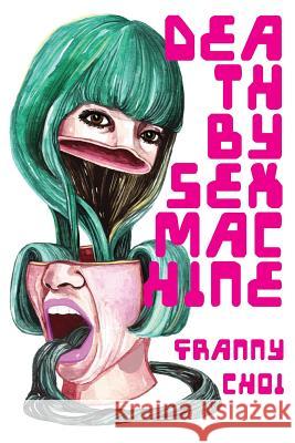 Death by Sex Machine Franny Choi 9781943977383 Sibling Rivalry Press, LLC - książka