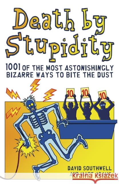 Death By Stupidity: 1001 of the most astonishingly bizarre ways to bite the dust Matt Adams 9781853759710 Headline Publishing Group - książka