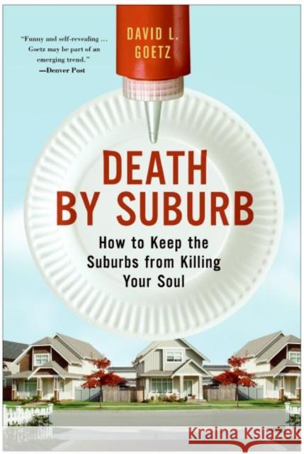 Death by Suburb: How to Keep the Suburbs from Killing Your Soul Dave L. Goetz 9780060859688 HarperOne - książka