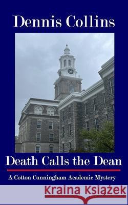 Death Calls the Dean: A Cotton Cunningham Academic Mystery Dennis Collins 9781953610492 Nfb Publishing - książka