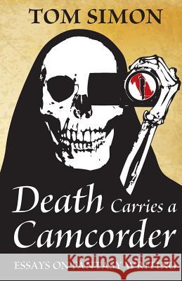 Death Carries a Camcorder: Essays on fantasy writing Simon, Tom 9780988129276 Bondwine Books - książka