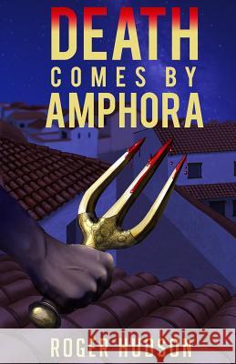 Death Comes By Amphora: A Mystery Novel of Ancient Athens Hudson, Roger 9781514277553 Createspace - książka