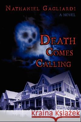 Death Comes Calling Nathaniel Gagliardi 9780595473717 iUniverse - książka