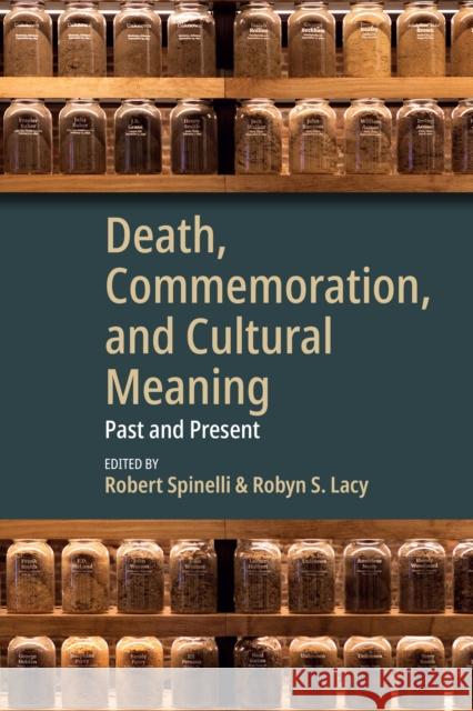Death, Commemoration, and Cultural Meaning: Past and Present Robert Spinelli Robyn S. Lacy 9781836952909 Berghahn Books - książka