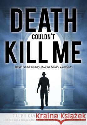 Death Couldn't Kill Me Ralph Xavier L'Herisse, Jr 9781498420044 Xulon Press - książka