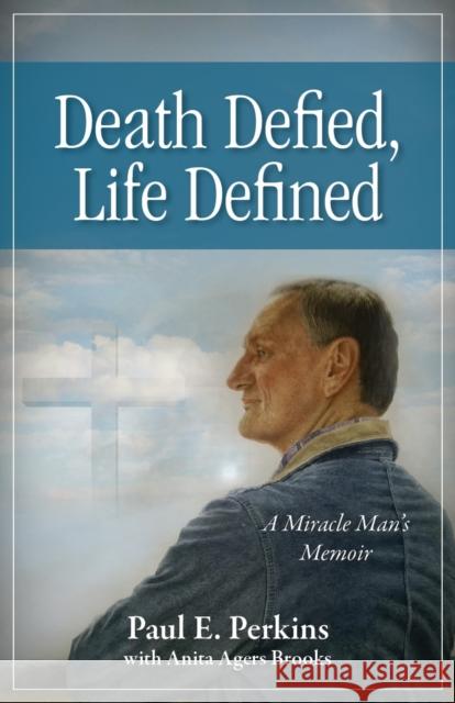 Death Defied, Life Defined: A Miracle Man's Memoir Perkins, Paul E. 9781942557388 Clovercroft Publishing - książka